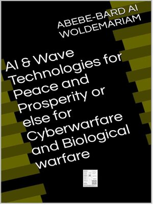cover image of AI & Wave Technologies for Peace and Prosperity or Else for Cyberwarfare and Biological Warfare